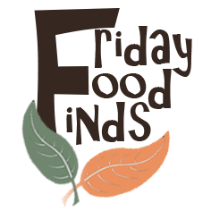 Rooted in Foods Friday Food Finds